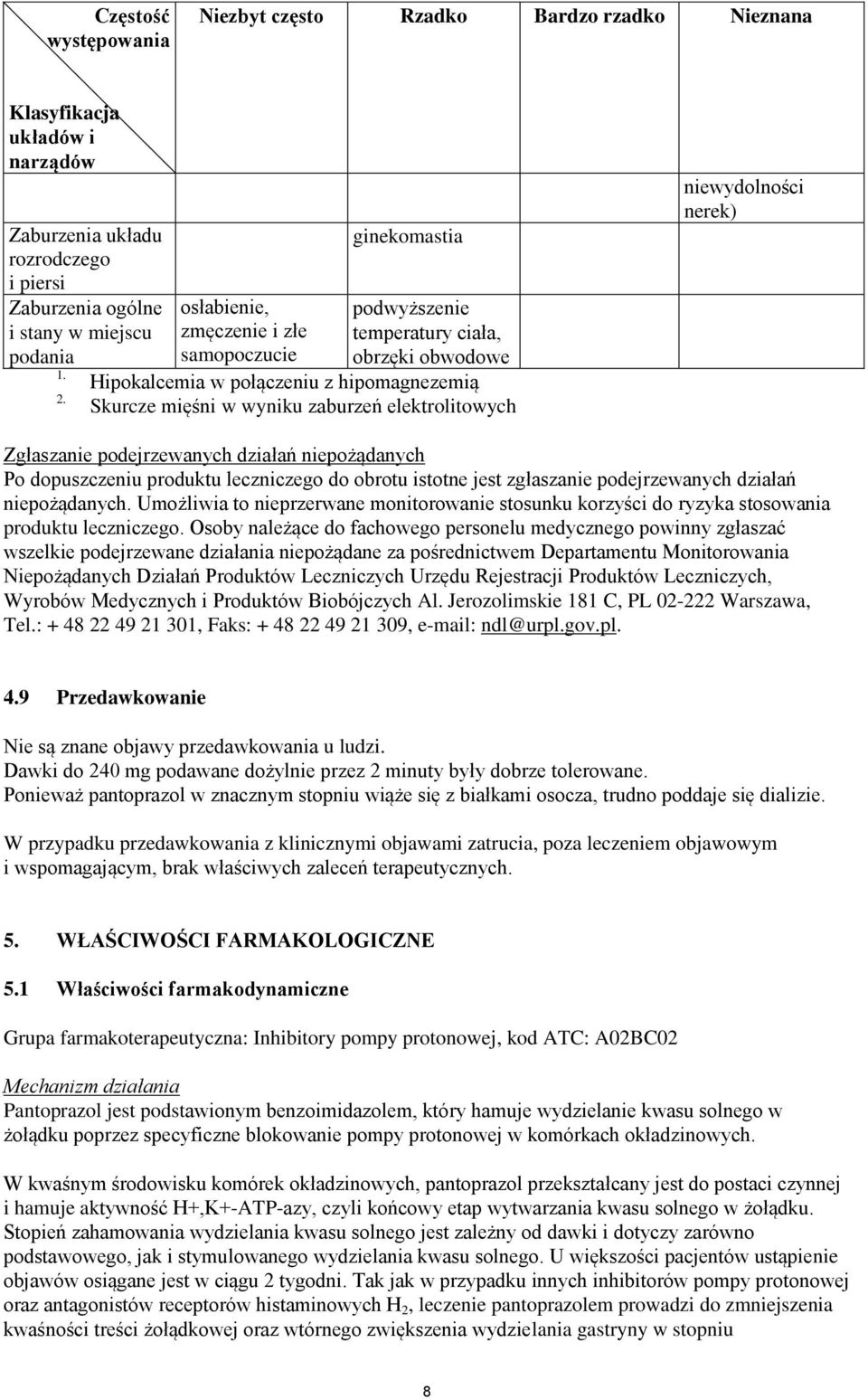 niewydolności nerek) Zgłaszanie podejrzewanych działań niepożądanych Po dopuszczeniu produktu leczniczego do obrotu istotne jest zgłaszanie podejrzewanych działań niepożądanych.