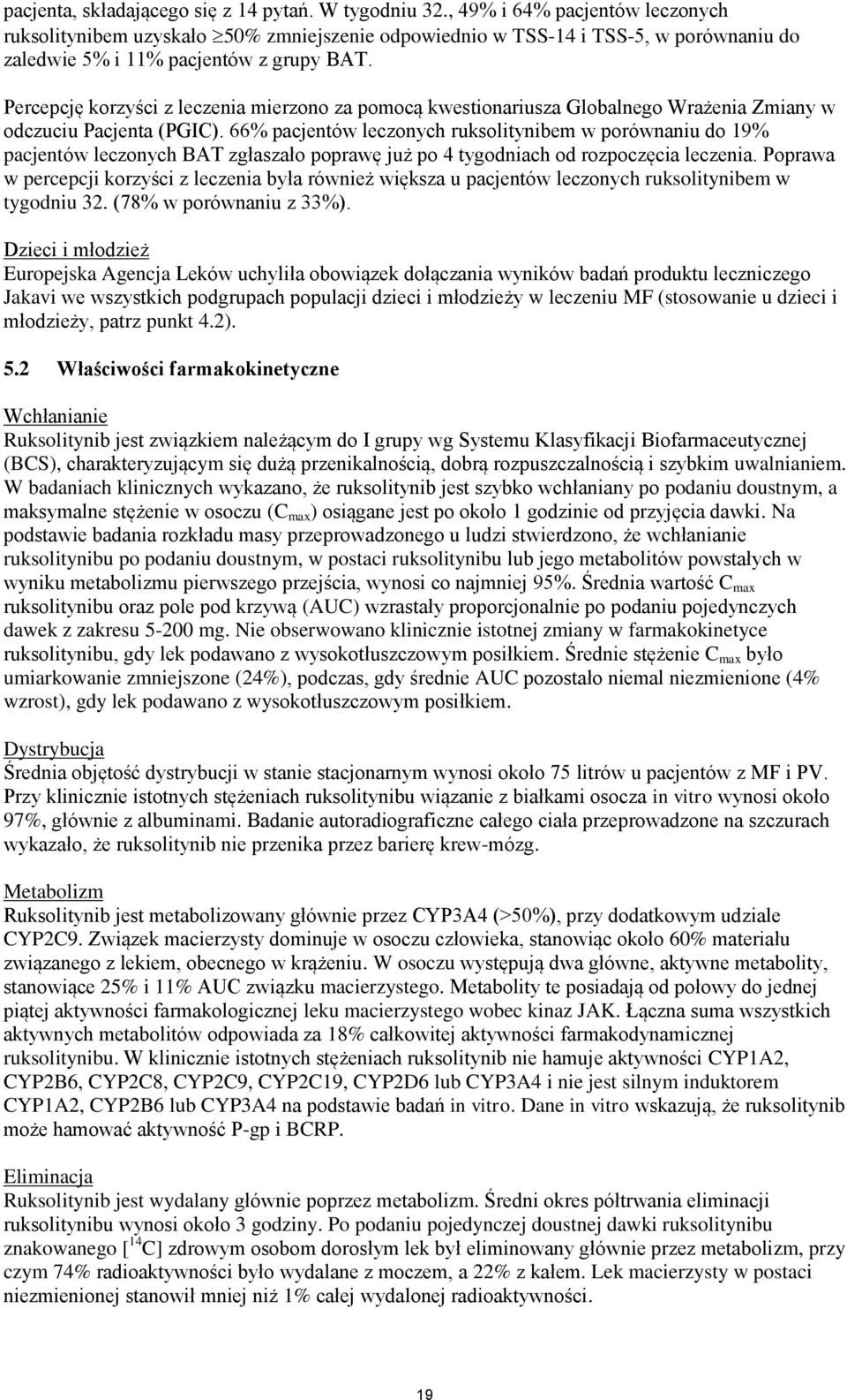 Percepcję korzyści z leczenia mierzono za pomocą kwestionariusza Globalnego Wrażenia Zmiany w odczuciu Pacjenta (PGIC).