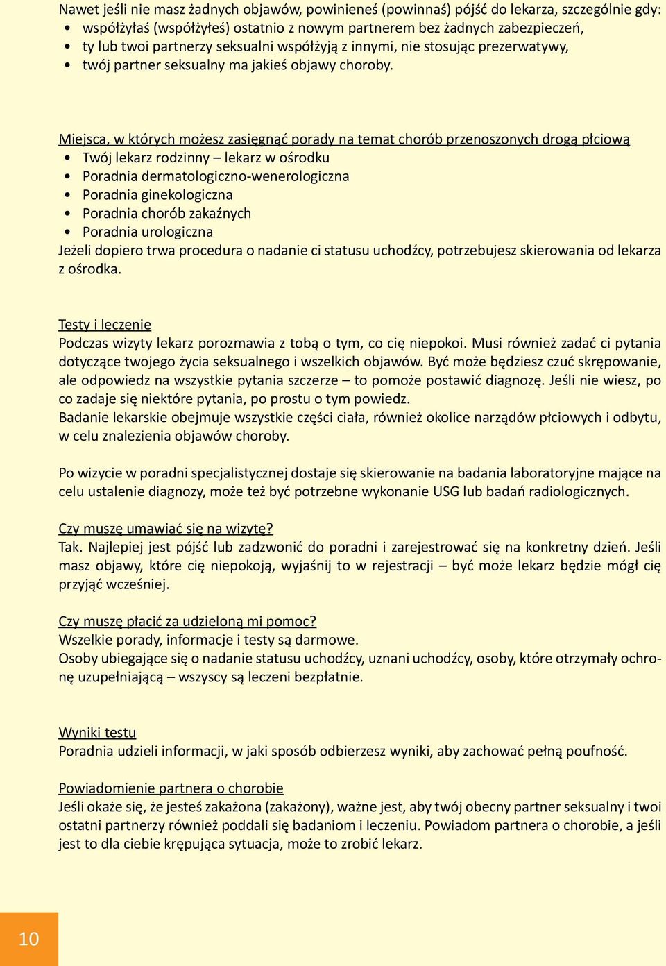 Miejsca, w których możesz zasięgnąć porady na temat chorób przenoszonych drogą płciową Twój lekarz rodzinny lekarz w ośrodku Poradnia dermatologiczno-wenerologiczna Poradnia ginekologiczna Poradnia