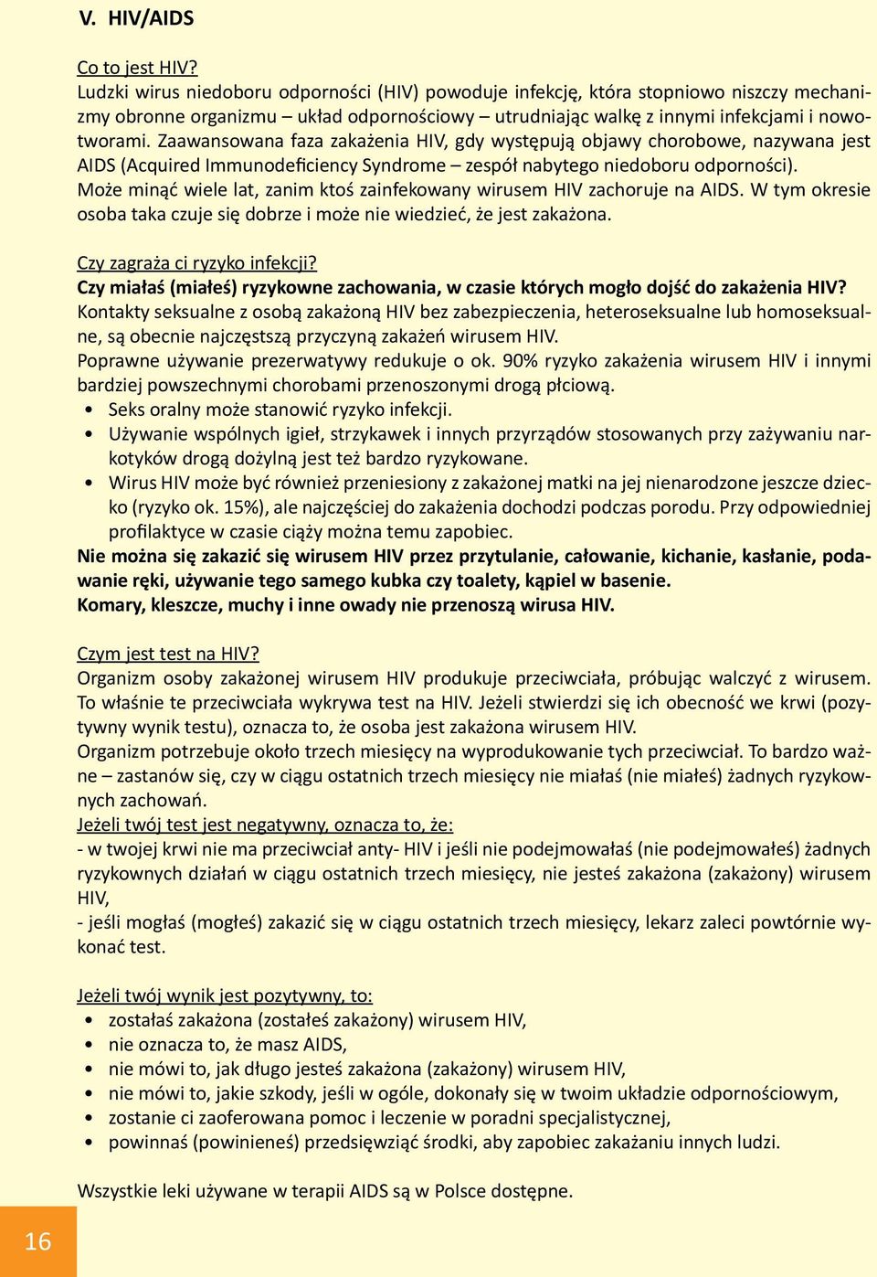 Zaawansowana faza zakażenia HIV, gdy występują objawy chorobowe, nazywana jest AIDS (Acquired Immunodeficiency Syndrome zespół nabytego niedoboru odporności).