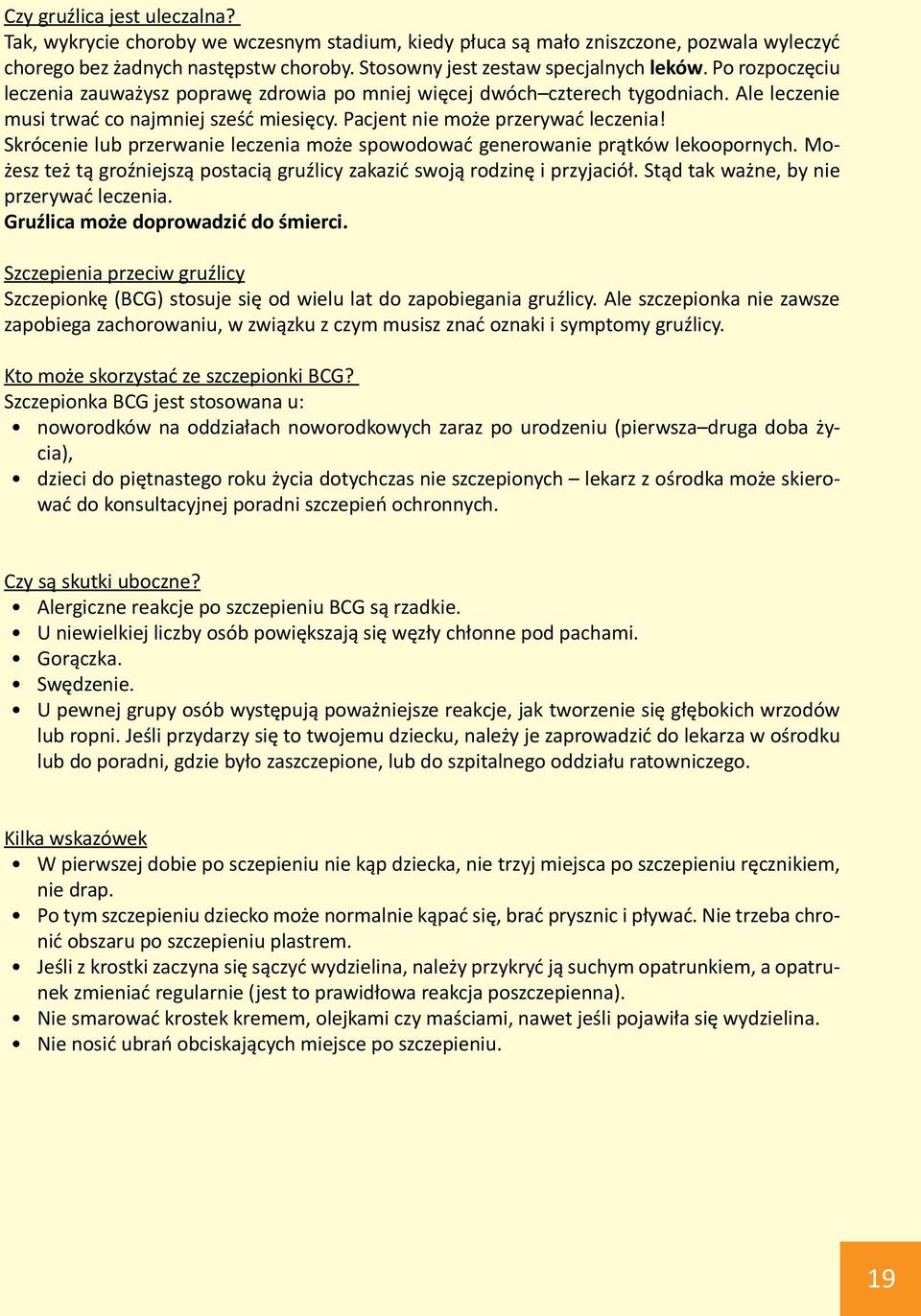 Skrócenie lub przerwanie leczenia może spowodować generowanie prątków lekoopornych. Możesz też tą groźniejszą postacią gruźlicy zakazić swoją rodzinę i przyjaciół.