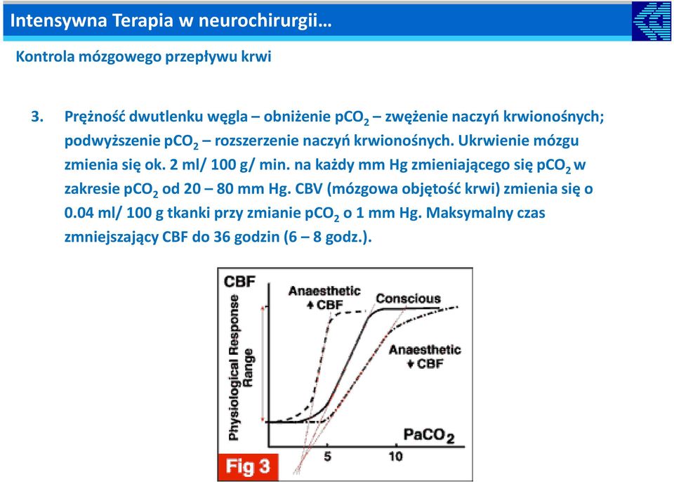 krwionośnych. Ukrwienie mózgu zmienia się ok. 2 ml/ 100 g/ min.