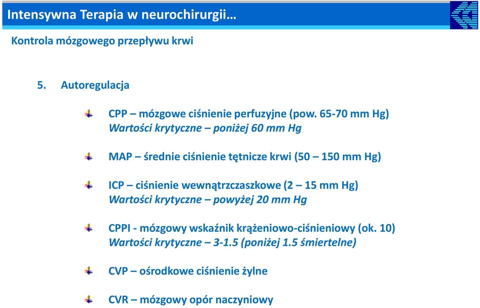 ciśnienie wewnątrzczaszkowe (2 15 mm Hg) Wartości krytyczne powyżej 20 mm Hg CPPI - mózgowy wskaźnik
