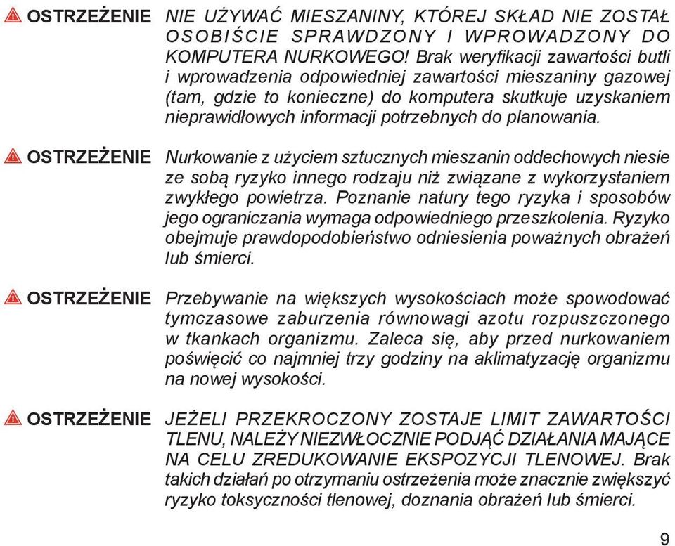 planowania. OSTRZEŻENIE Nurkowanie z użyciem sztucznych mieszanin oddechowych niesie ze sobą ryzyko innego rodzaju niż związane z wykorzystaniem zwykłego powietrza.