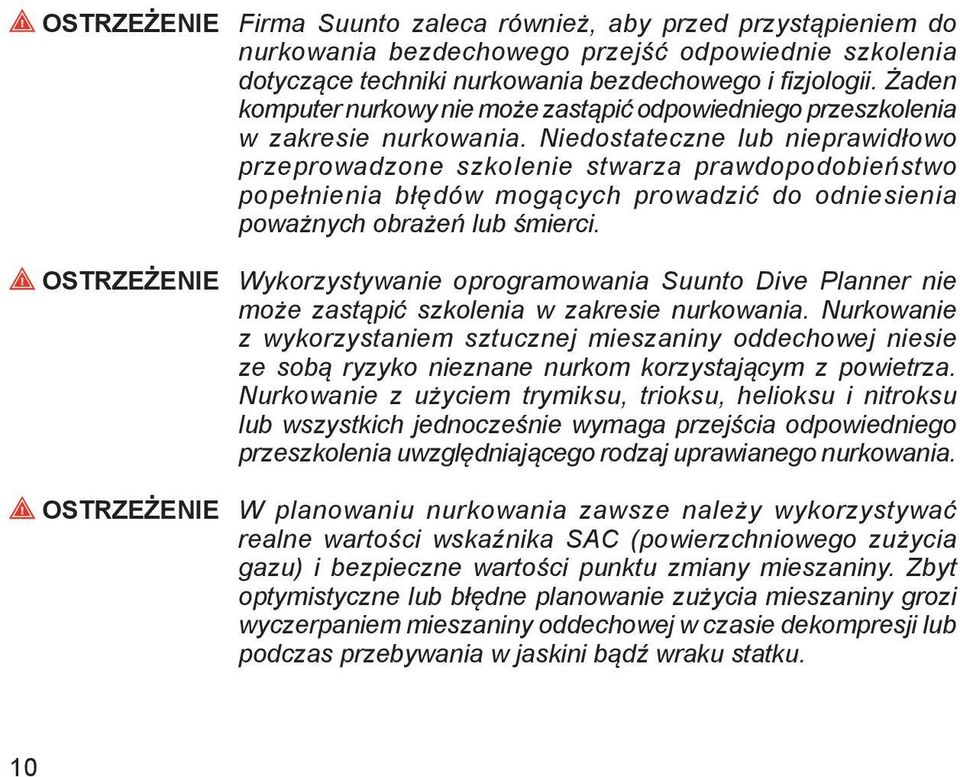 Niedostateczne lub nieprawidłowo przeprowadzone szkolenie stwarza prawdopodobieństwo popełnienia błędów mogących prowadzić do odniesienia poważnych obrażeń lub śmierci.