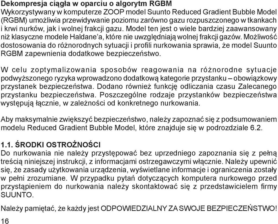 Możliwość dostosowania do różnorodnych sytuacji i profili nurkowania sprawia, że model Suunto RGBM zapewnienia dodatkowe bezpieczeństwo.