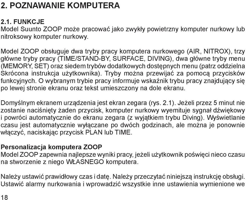 dostępnych menu (patrz oddzielna Skrócona instrukcja użytkownika). Tryby można przewijać za pomocą przycisków funkcyjnych.