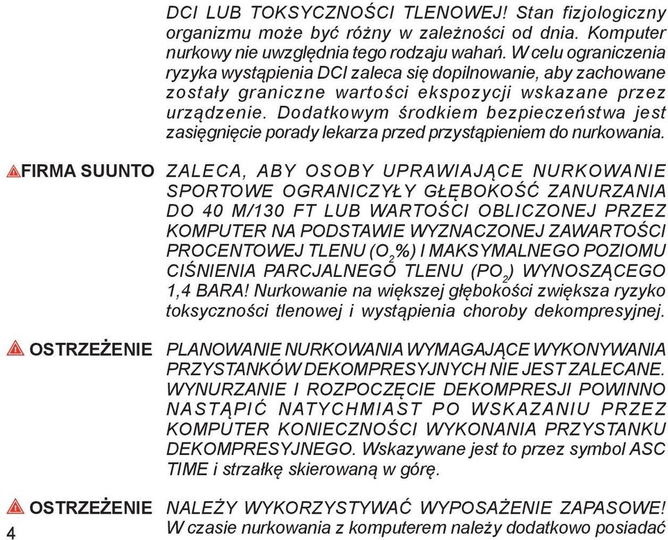 Dodatkowym środkiem bezpieczeństwa jest zasięgnięcie porady lekarza przed przystąpieniem do nurkowania.