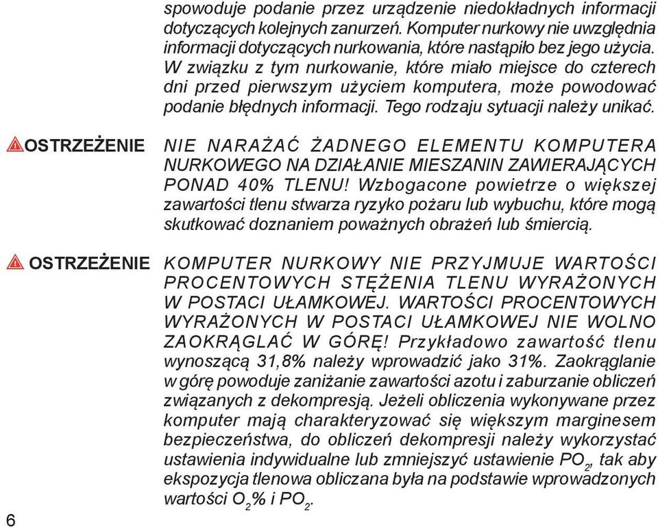 OSTRZEŻENIE NIE NARAŻAĆ ŻADNEGO ELEMENTU KOMPUTERA NURKOWEGO NA DZIAŁANIE MIESZANIN ZAWIERAJĄCYCH PONAD 40% TLENU!