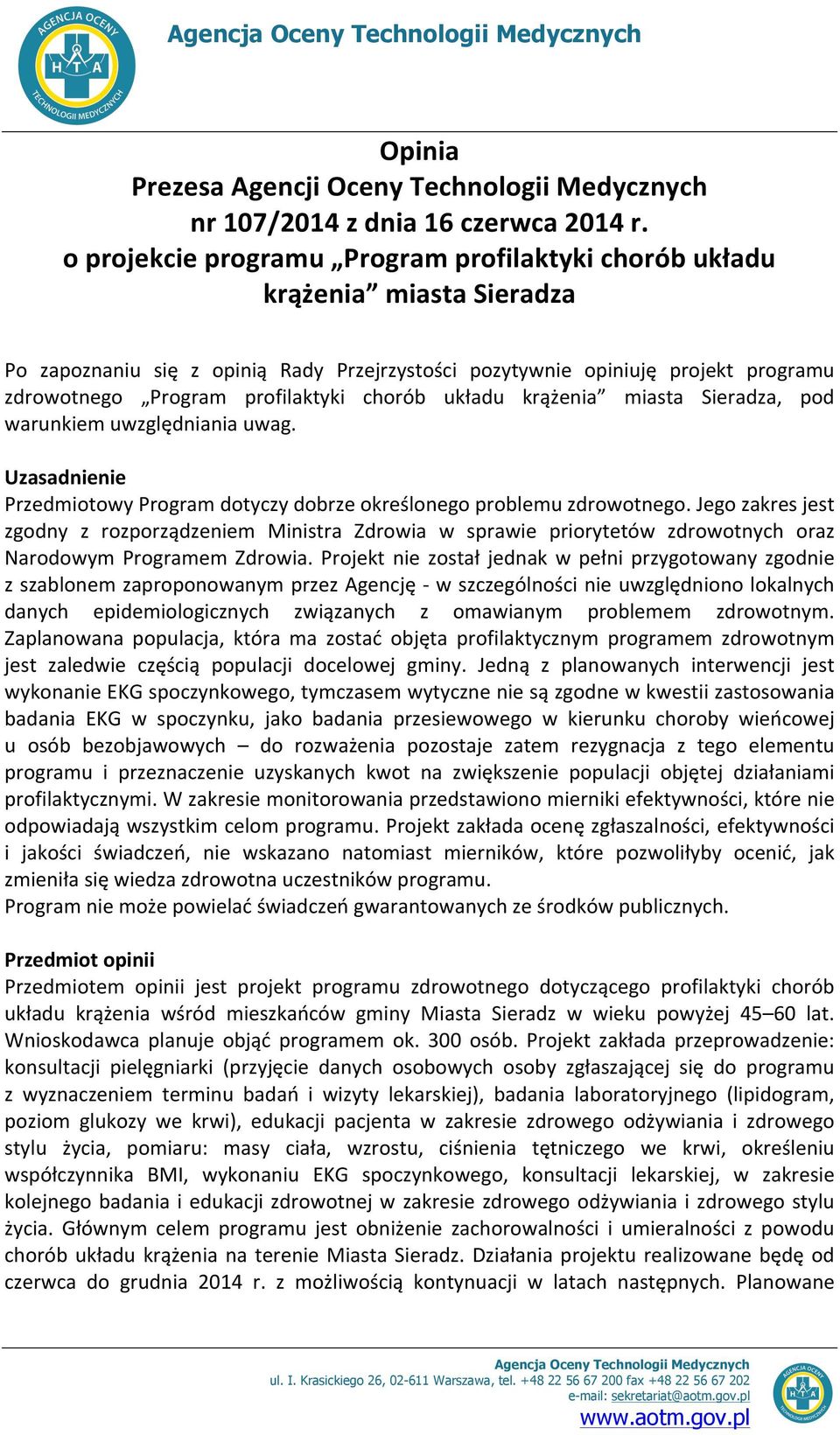 chorób układu krążenia miasta Sieradza, pod warunkiem uwzględniania uwag. Uzasadnienie Przedmiotowy Program dotyczy dobrze określonego problemu zdrowotnego.