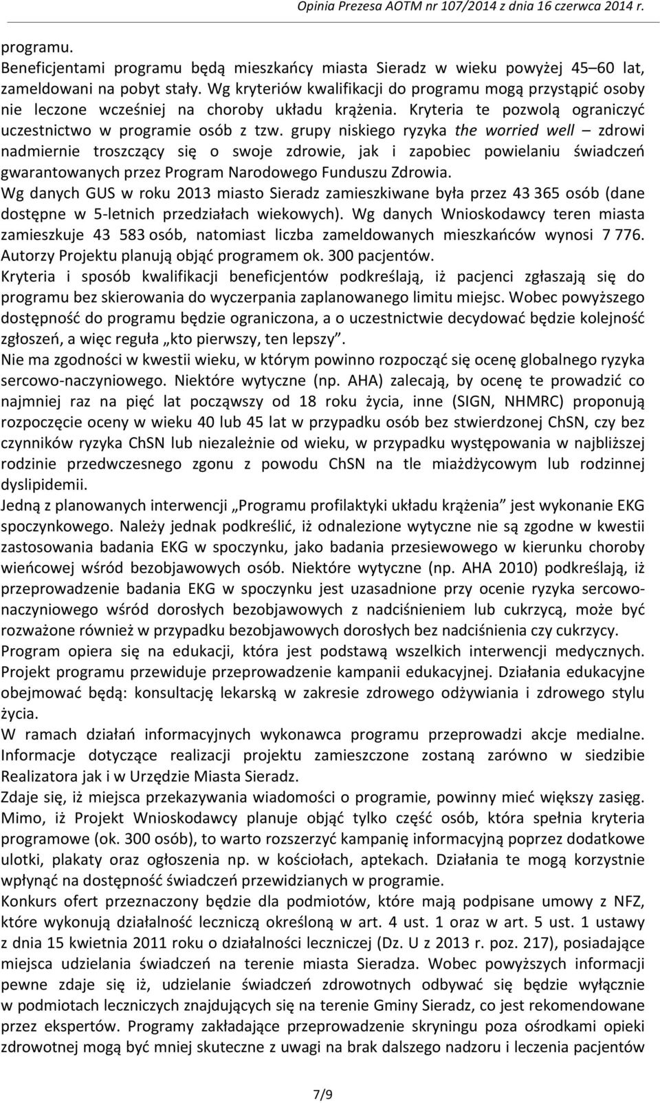 grupy niskiego ryzyka the worried well zdrowi nadmiernie troszczący się o swoje zdrowie, jak i zapobiec powielaniu świadczeń gwarantowanych przez Program Narodowego Funduszu Zdrowia.