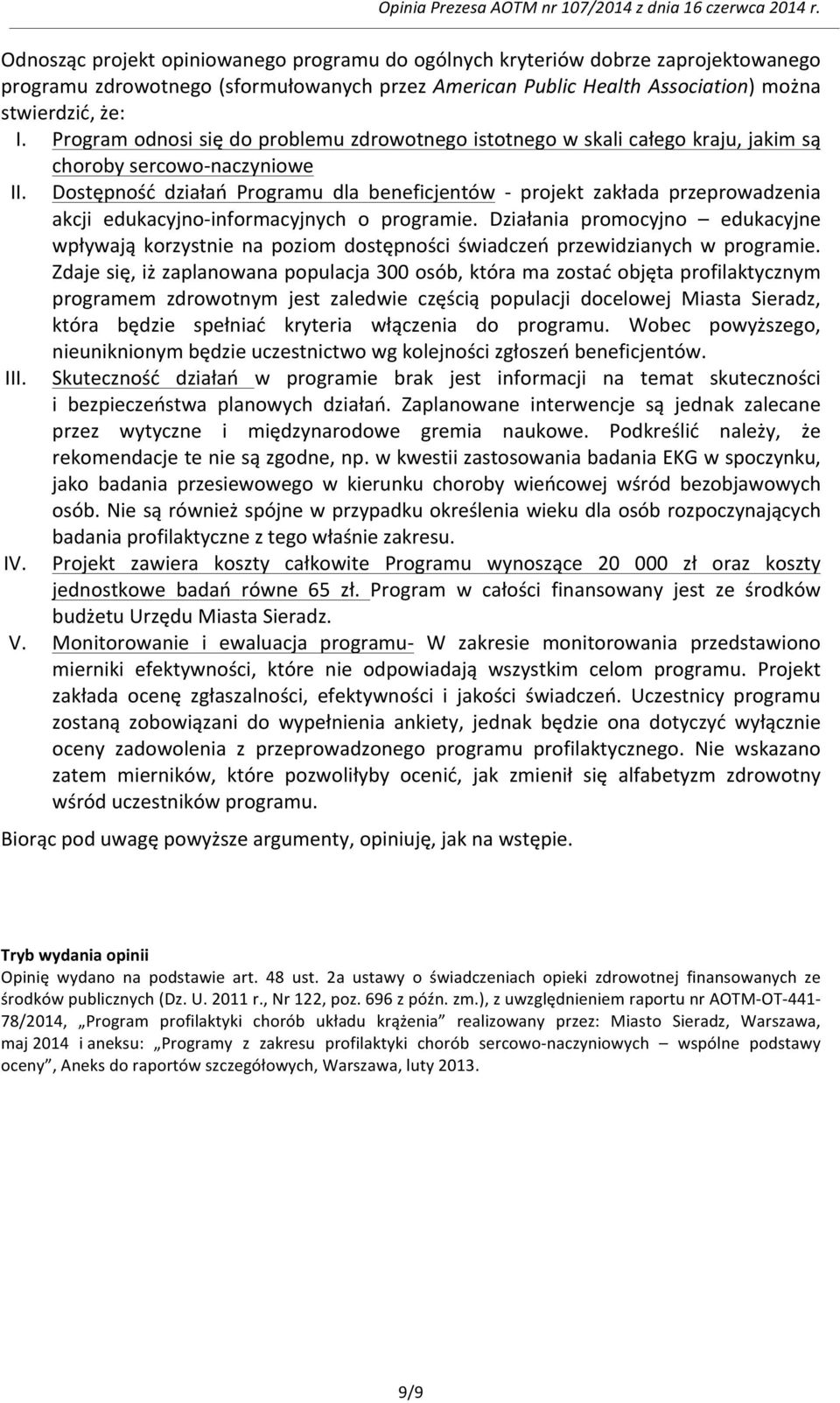 Dostępność działań Programu dla beneficjentów - projekt zakłada przeprowadzenia akcji edukacyjno- informacyjnych o programie.