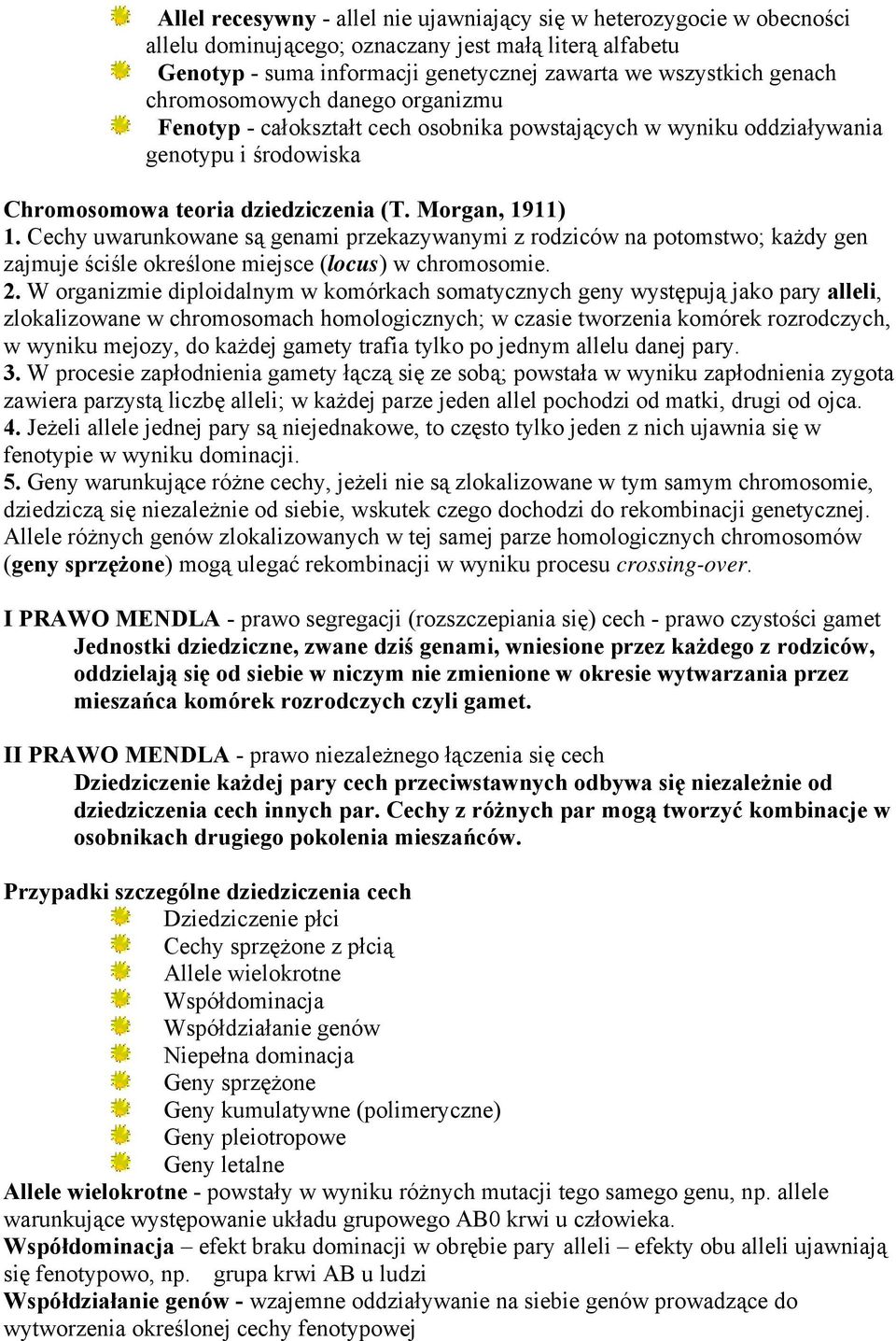 Cechy uwarunkowane są genami przekazywanymi z rodziców na potomstwo; każdy gen zajmuje ściśle określone miejsce (locus) w chromosomie. 2.