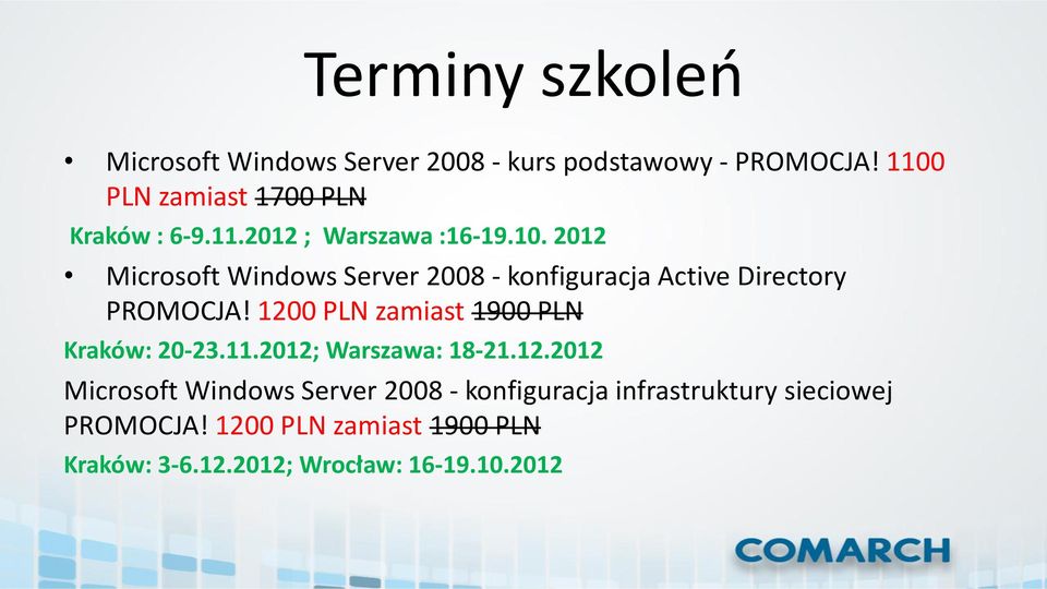 1200 PLN zamiast 1900 PLN Kraków: 20-23.11.2012; Warszawa: 18-21.12.2012 Microsoft Windows Server 2008 - konfiguracja infrastruktury sieciowej PROMOCJA!