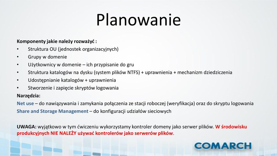 Narzędzia: Net use do nawiązywania i zamykania połączenia ze stacji roboczej (weryfikacja) oraz do skryptu logowania Share and Storage Management do konfiguracji