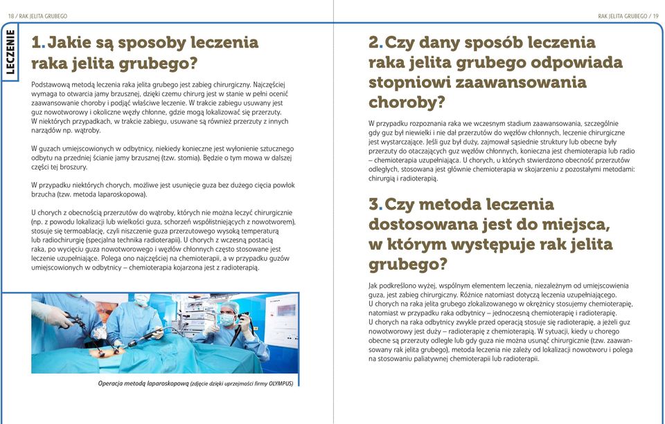 W trakcie zabiegu usuwany jest guz nowotworowy i okoliczne węzły chłonne, gdzie mogą lokalizować się przerzuty.