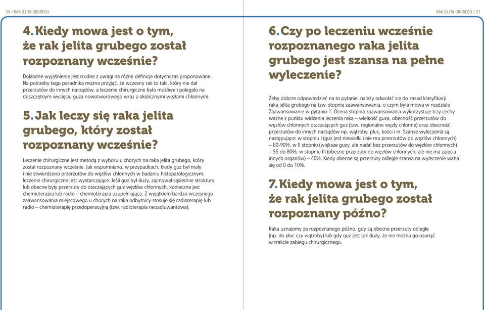 nowotworowego wraz z okolicznymi węzłami chłonnymi. 5. Jak leczy się raka jelita grubego, który został rozpoznany wcześnie?