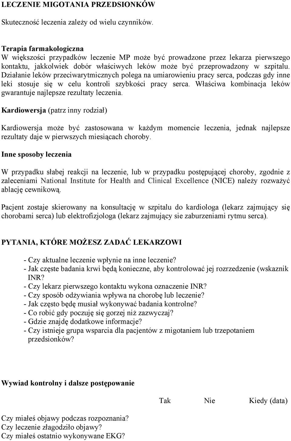 Działanie leków przeciwarytmicznych polega na umiarowieniu pracy serca, podczas gdy inne leki stosuje się w celu kontroli szybkości pracy serca.