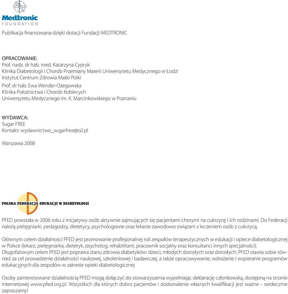 Ewa Wender-Ożegowska Klinika Położnictwa i Chorób Kobiecych Uniwersytetu Medycznego im. K. Marcinkowskiego w Poznaniu WYDAWCA: Sugar FREE Kontakt: wydawnictwo_sugarfree@o2.