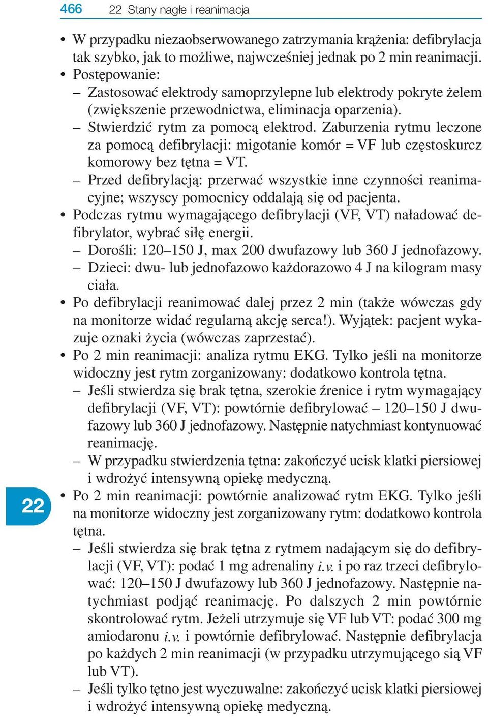 Zaburzenia rytmu leczone za pomocą defibrylacji: migotanie komór = VF lub częstoskurcz komorowy bez tętna = VT.