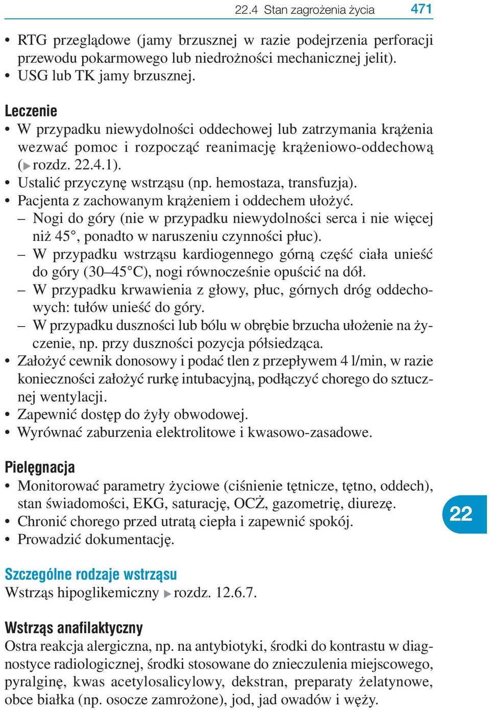 Pacjenta z zachowanym krążeniem i oddechem ułożyć. Nogi do góry (nie w przypadku niewydolności serca i nie więcej niż 45, ponadto w naruszeniu czynności płuc).