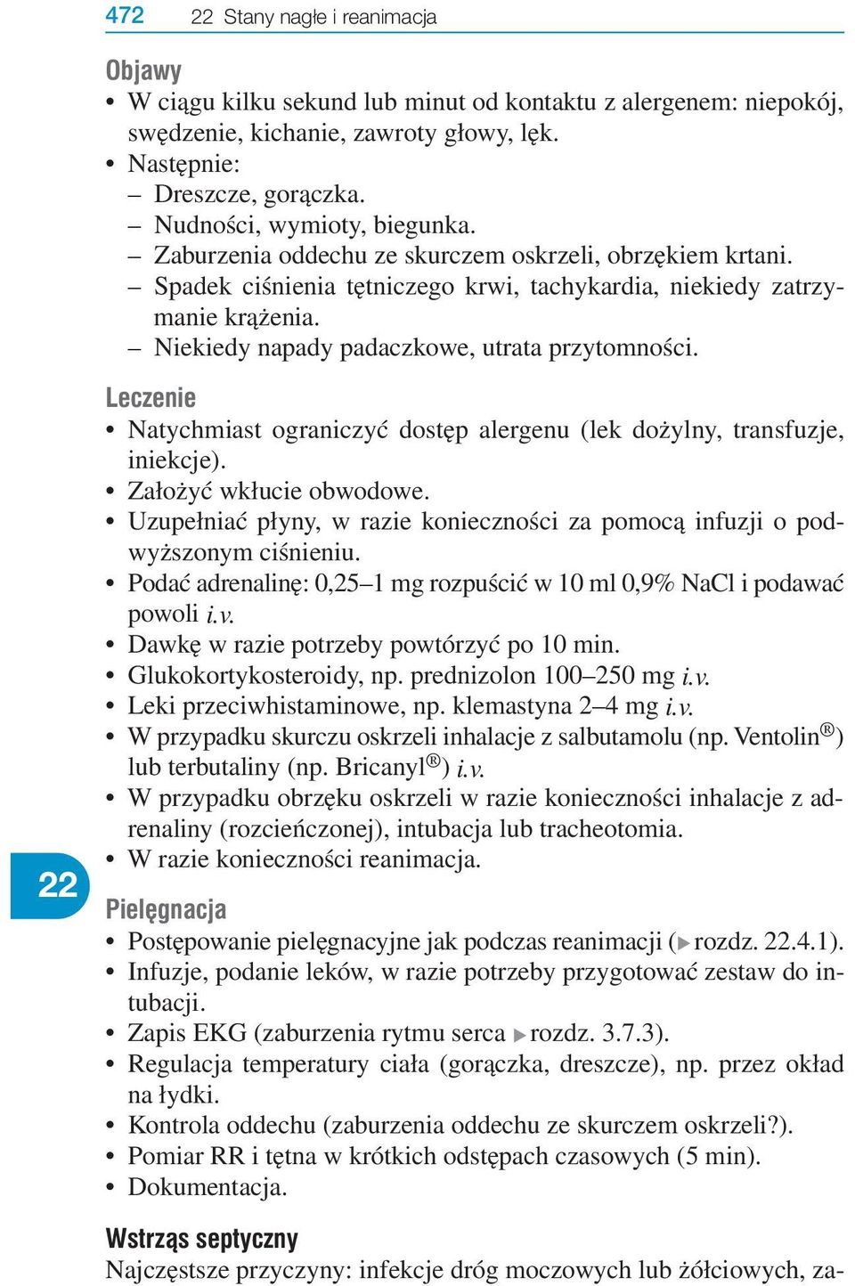 Niekiedy napady padaczkowe, utrata przytomności. Leczenie Natychmiast ograniczyć dostęp alergenu (lek dożylny, transfuzje, iniekcje). Założyć wkłucie obwodowe.