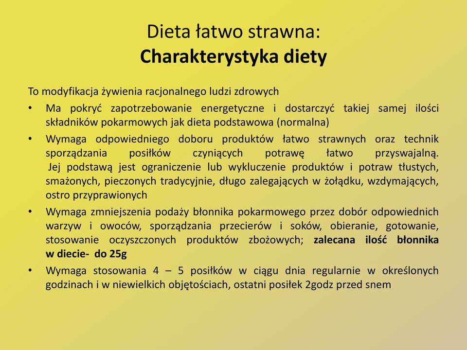 Jej podstawą jest ograniczenie lub wykluczenie produktów i potraw tłustych, smażonych, pieczonych tradycyjnie, długo zalegających w żołądku, wzdymających, ostro przyprawionych Wymaga zmniejszenia