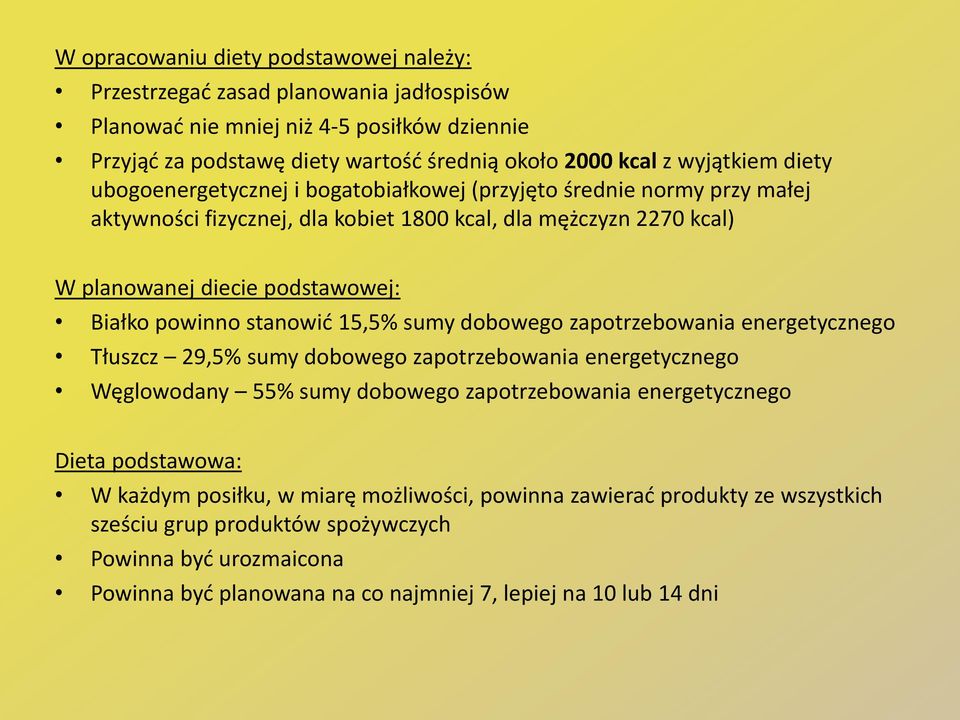 stanowić 15,5% sumy dobowego zapotrzebowania energetycznego Tłuszcz 29,5% sumy dobowego zapotrzebowania energetycznego Węglowodany 55% sumy dobowego zapotrzebowania energetycznego Dieta podstawowa: