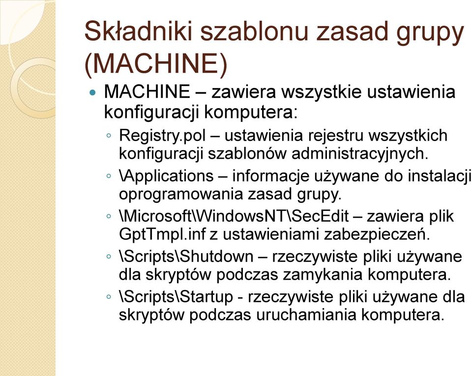 \Applications informacje używane do instalacji oprogramowania zasad grupy. \Microsoft\WindowsNT\SecEdit zawiera plik GptTmpl.