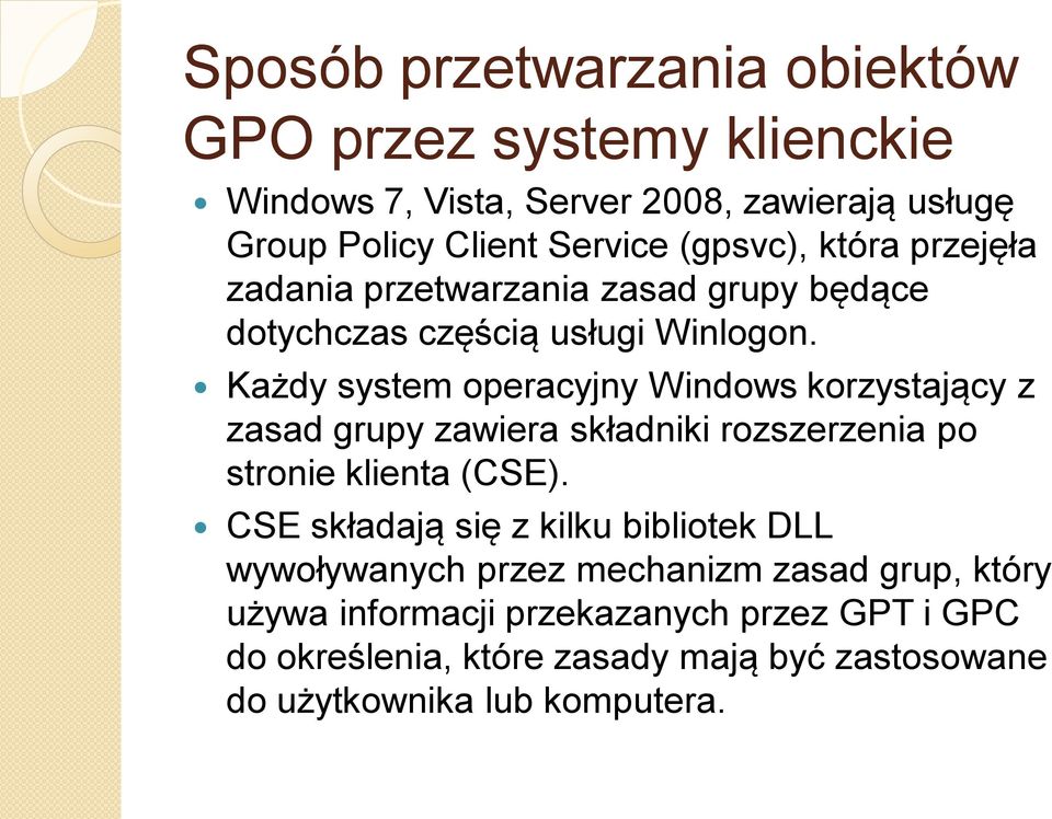 Każdy system operacyjny Windows korzystający z zasad grupy zawiera składniki rozszerzenia po stronie klienta (CSE).