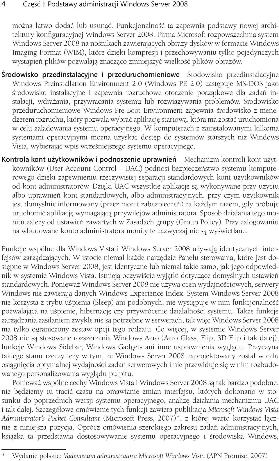 wystąpień plików pozwalają znacząco zmniejszyć wielkość plików obrazów. Środowisko przedinstalacyjne i przeduruchomieniowe Środowisko przedinstalacyjne Windows Preinstallation Environment 2.