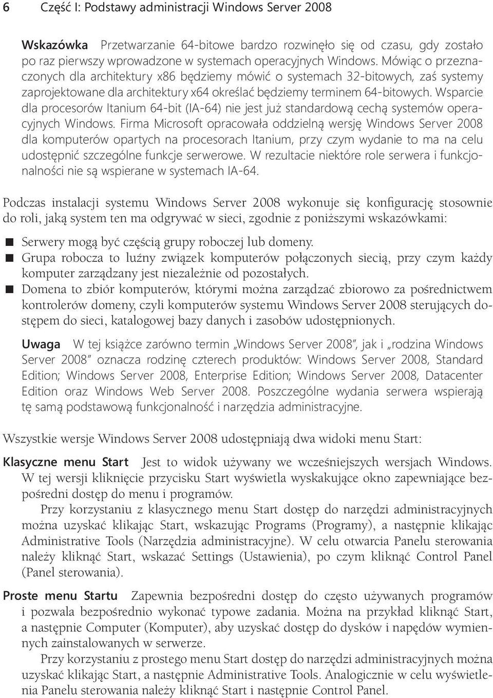 Wsparcie dla procesorów Itanium 64-bit (IA-64) nie jest już standardową cechą systemów operacyjnych Windows.
