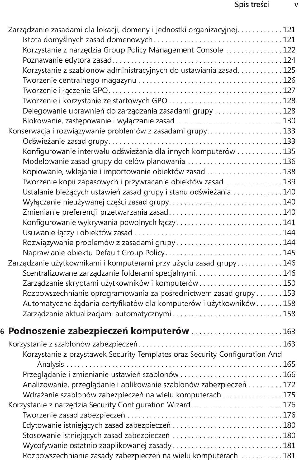 ... 127 Tworzenie i korzystanie ze startowych GPO... 128 Delegowanie uprawnień do zarządzania zasadami grupy... 128 Blokowanie, zastępowanie i wyłączanie zasad.