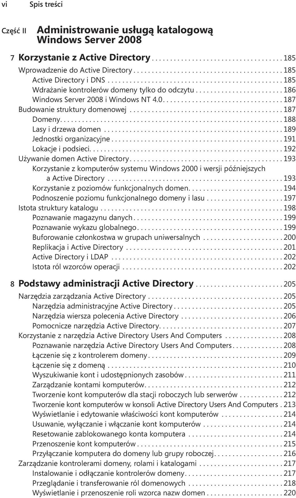 ... 188 Lasy i drzewa domen................................................. 189 Jednostki organizacyjne... 191 Lokacje i podsieci.... 192 Używanie domen Active Directory.