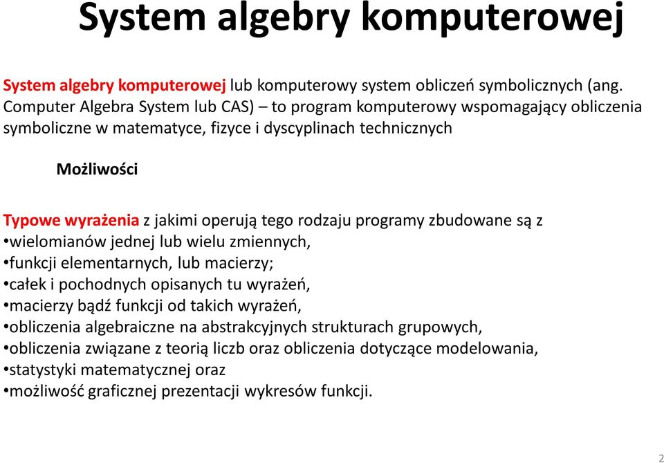 operują tego rodzaju programy zbudowane są z wielomianów jednej lub wielu zmiennych, funkcji elementarnych, lub macierzy; całek i pochodnych opisanych tu wyrażeń, macierzy bądź