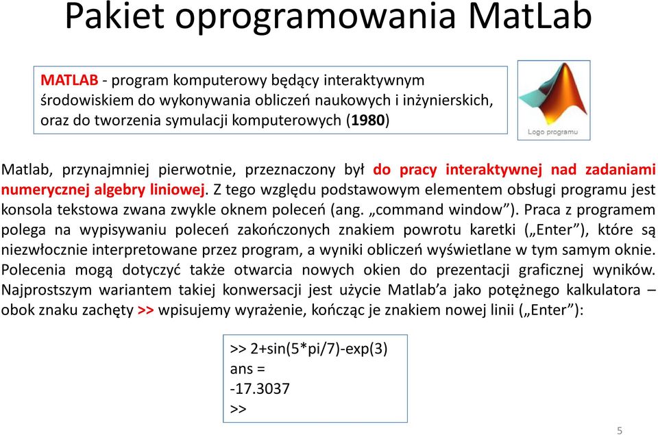 Z tego względu podstawowym elementem obsługi programu jest konsola tekstowa zwana zwykle oknem poleceń (ang. command window ).