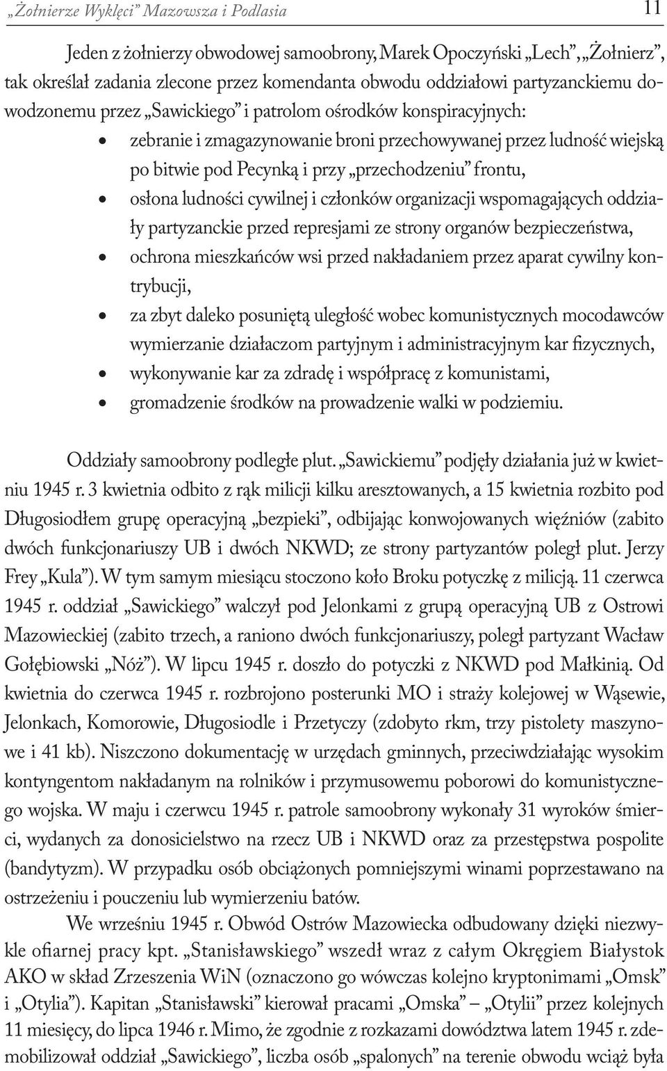 ludności cywilnej i członków organizacji wspomagających oddziały partyzanckie przed represjami ze strony organów bezpieczeństwa, ochrona mieszkańców wsi przed nakładaniem przez aparat cywilny