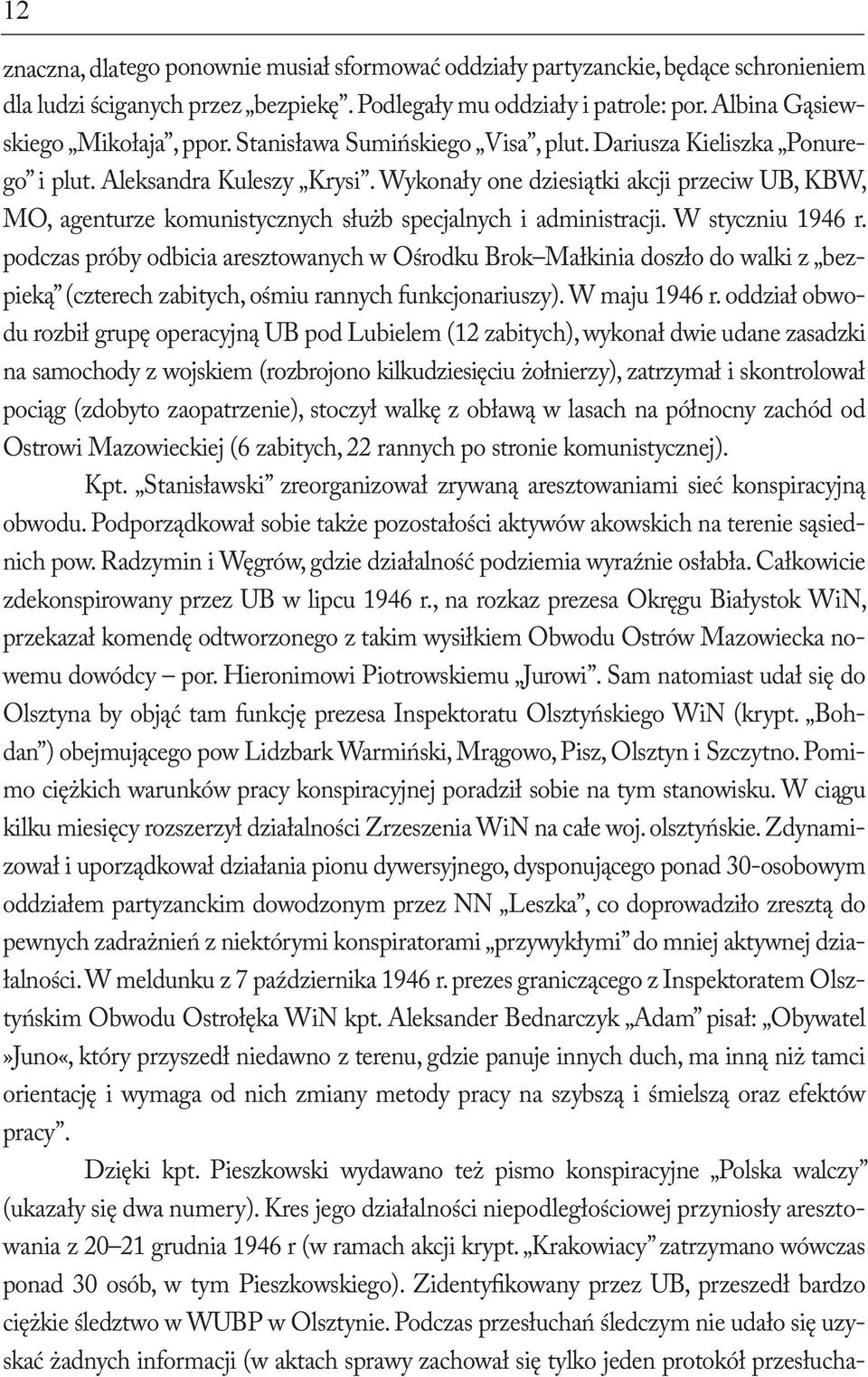 Wykonały one dziesiątki akcji przeciw UB, KBW, MO, agenturze komunistycznych służb specjalnych i administracji. W styczniu 1946 r.