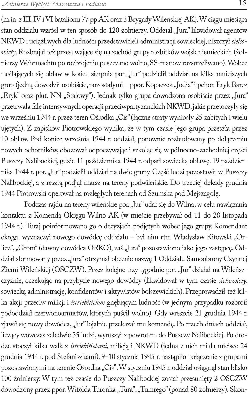 Rozbrajał też przesuwające się na zachód grupy rozbitków wojsk niemieckich (żołnierzy Wehrmachtu po rozbrojeniu puszczano wolno, SS-manów rozstrzeliwano).