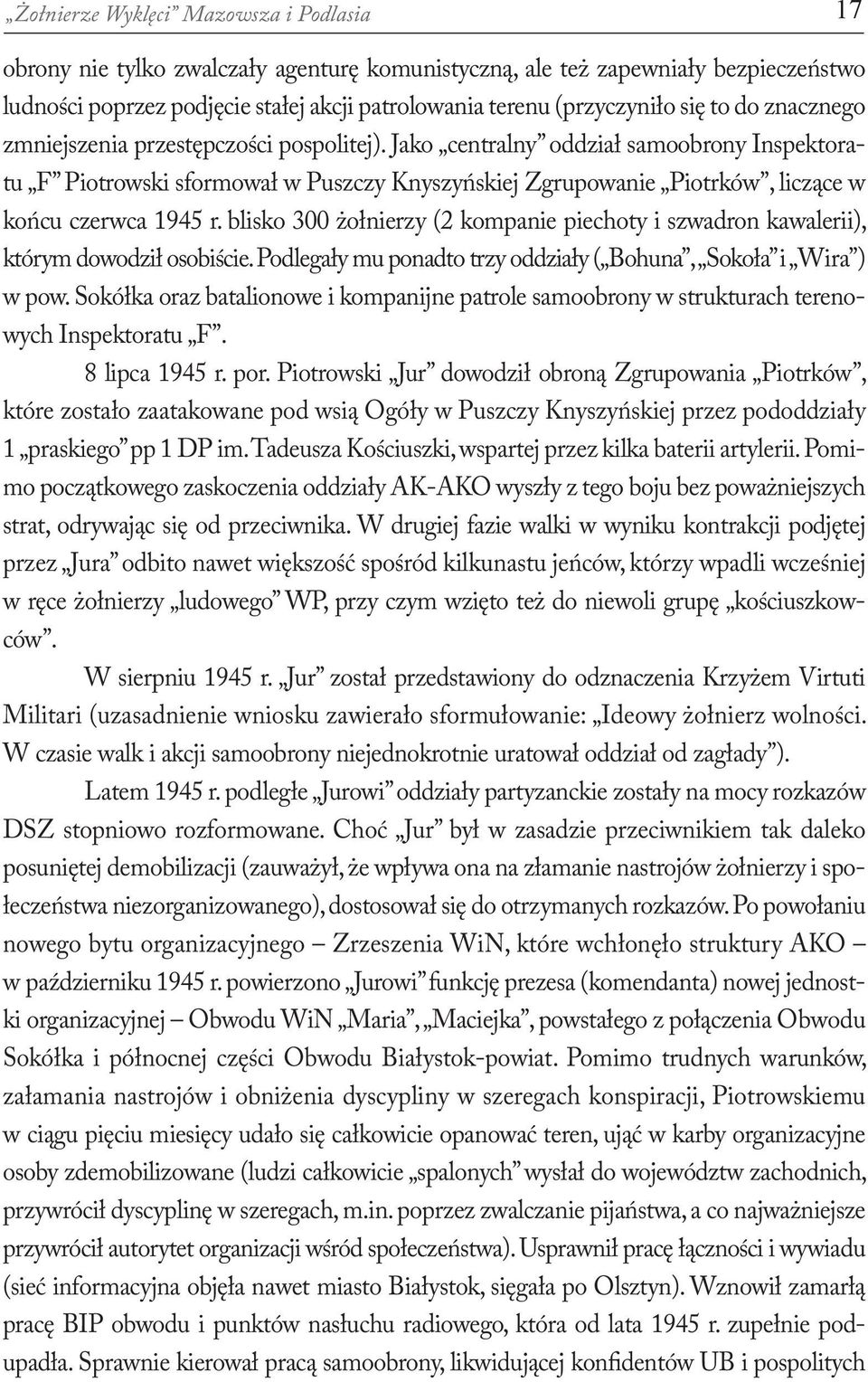 Jako centralny oddział samoobrony Inspektoratu F Piotrowski sformował w Puszczy Knyszyńskiej Zgrupowanie Piotrków, liczące w końcu czerwca 1945 r.