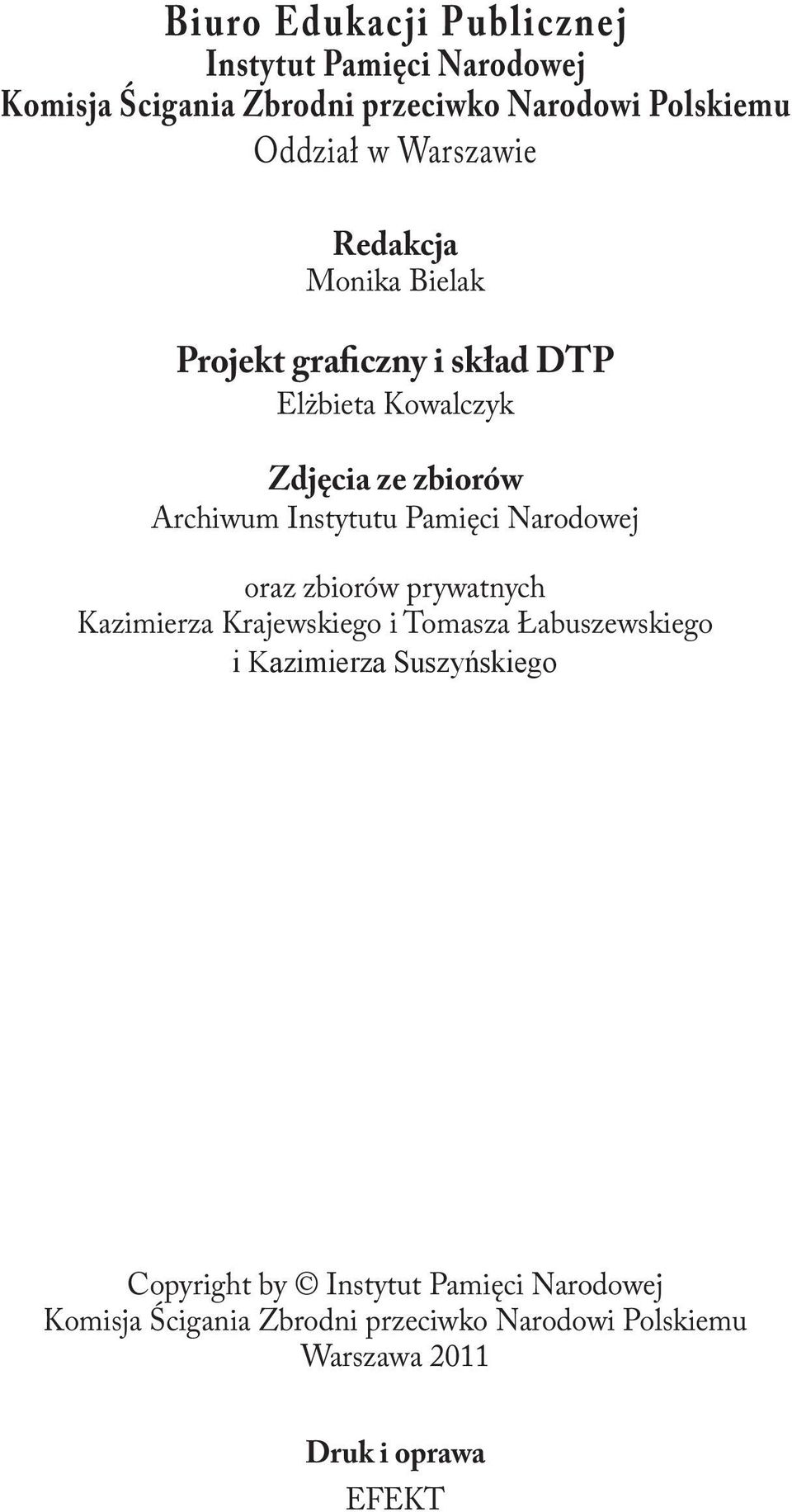 Pamięci Narodowej oraz zbiorów prywatnych Kazimierza Krajewskiego i Tomasza Łabuszewskiego i Kazimierza Suszyńskiego