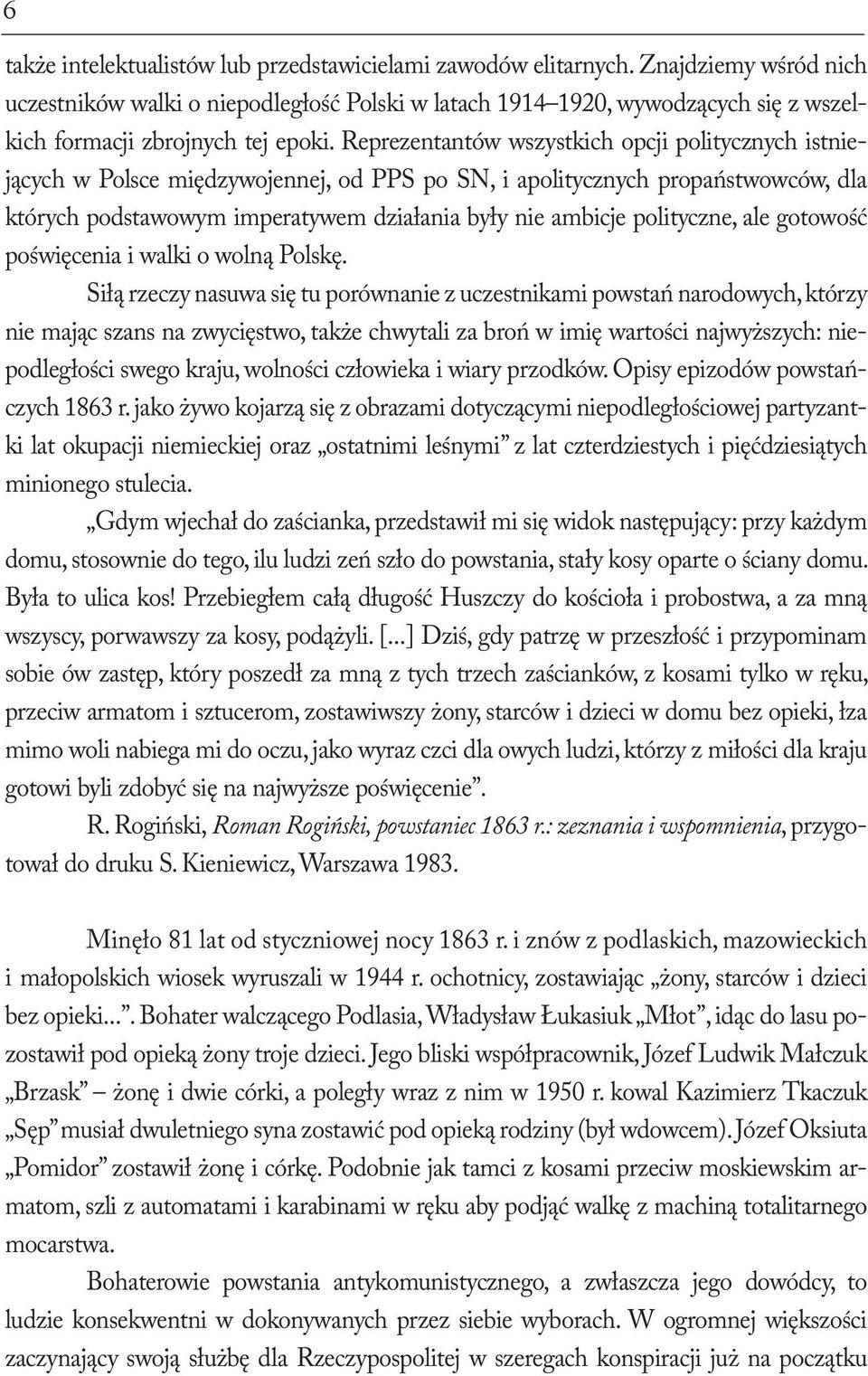 Reprezentantów wszystkich opcji politycznych istniejących w Polsce międzywojennej, od PPS po SN, i apolitycznych propaństwowców, dla których podstawowym imperatywem działania były nie ambicje