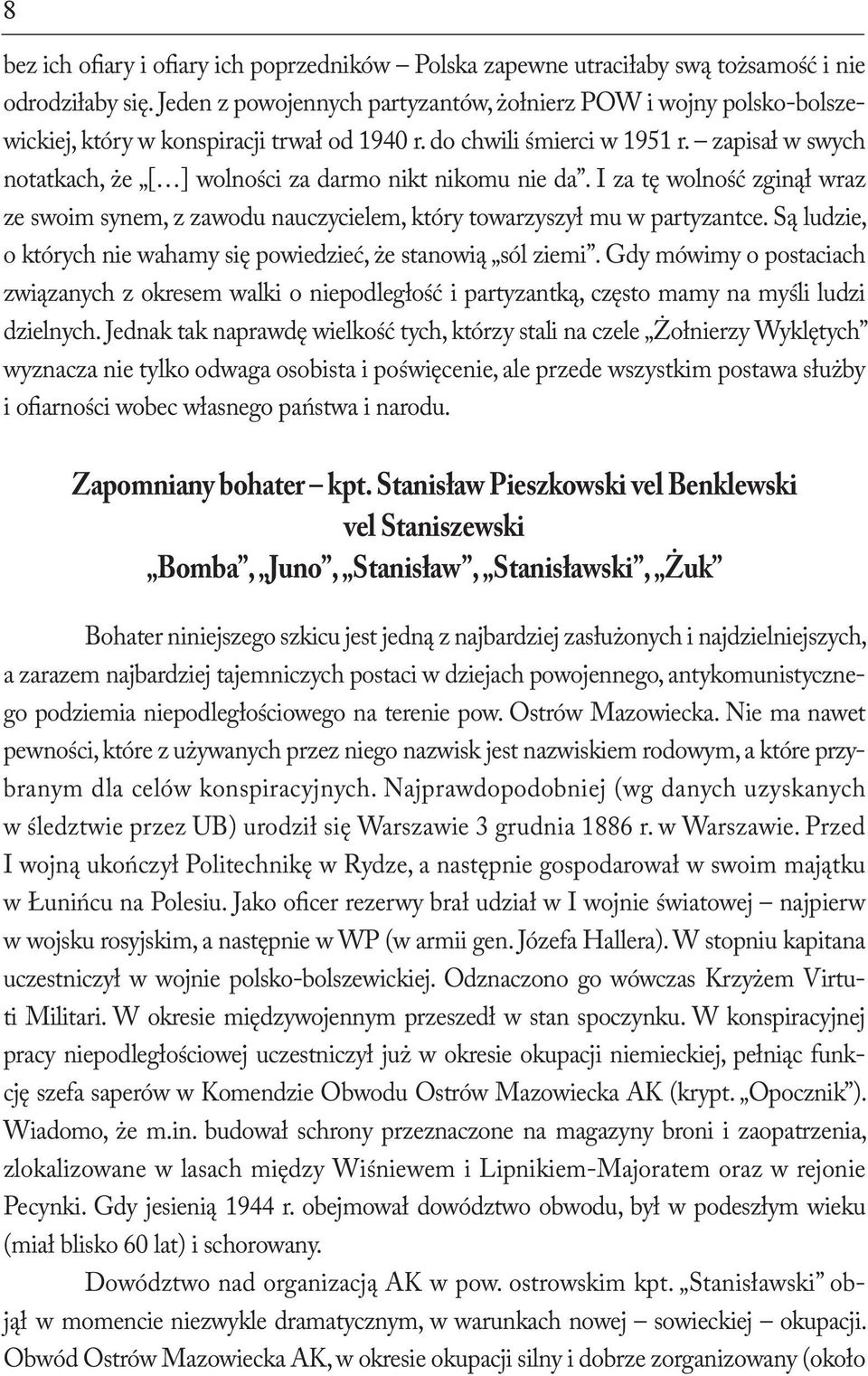 zapisał w swych notatkach, że [ ] wolności za darmo nikt nikomu nie da. I za tę wolność zginął wraz ze swoim synem, z zawodu nauczycielem, który towarzyszył mu w partyzantce.