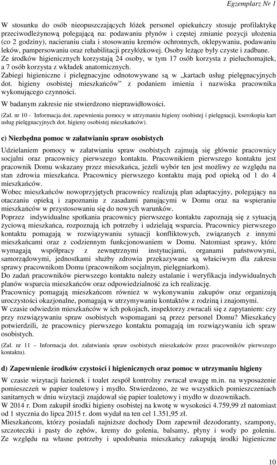 Ze środków higienicznych korzystają 24 osoby, w tym 17 osób korzysta z pieluchomajtek, a 7 osób korzysta z wkładek anatomicznych.