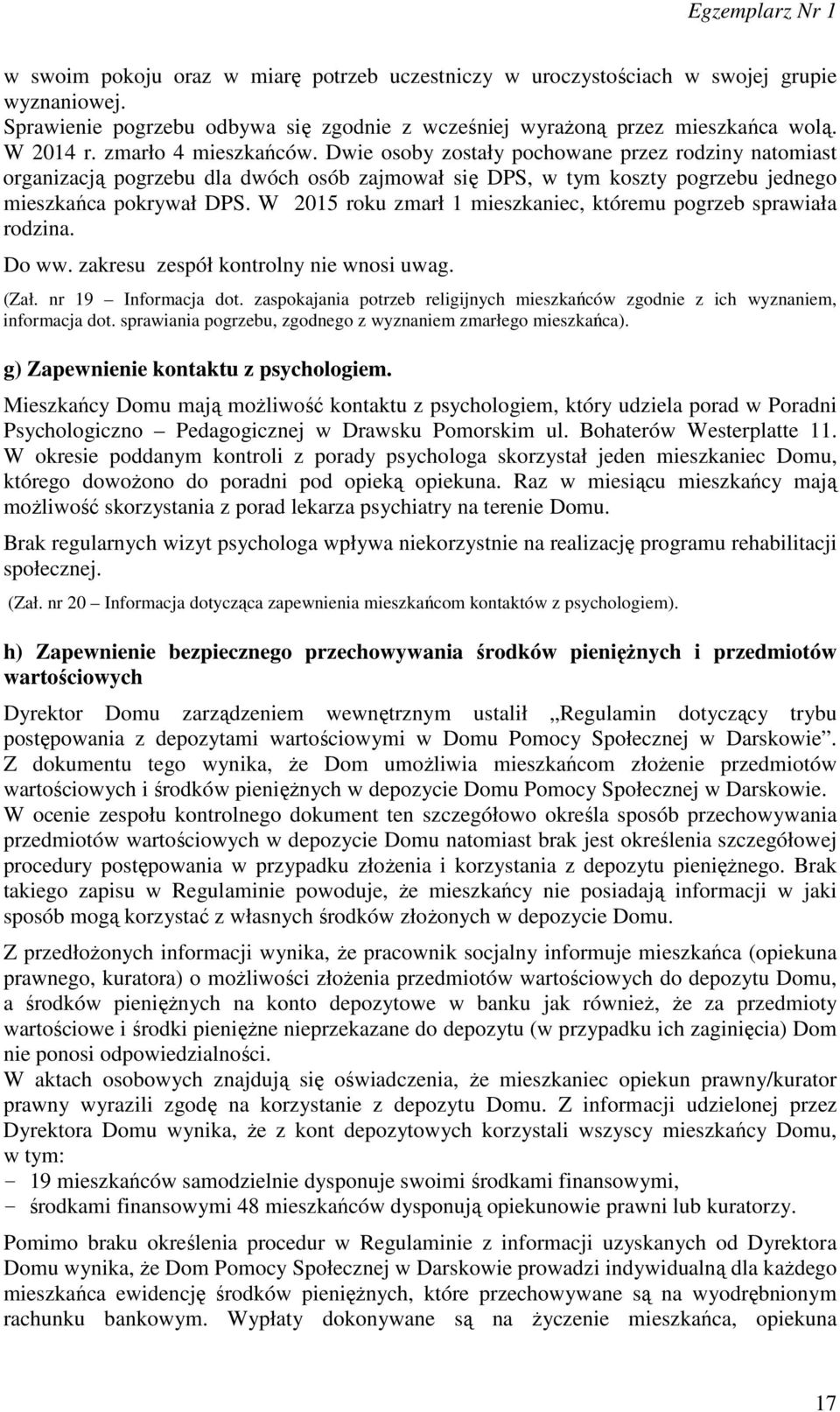 W 2015 roku zmarł 1 mieszkaniec, któremu pogrzeb sprawiała rodzina. Do ww. zakresu zespół kontrolny nie wnosi uwag. (Zał. nr 19 Informacja dot.