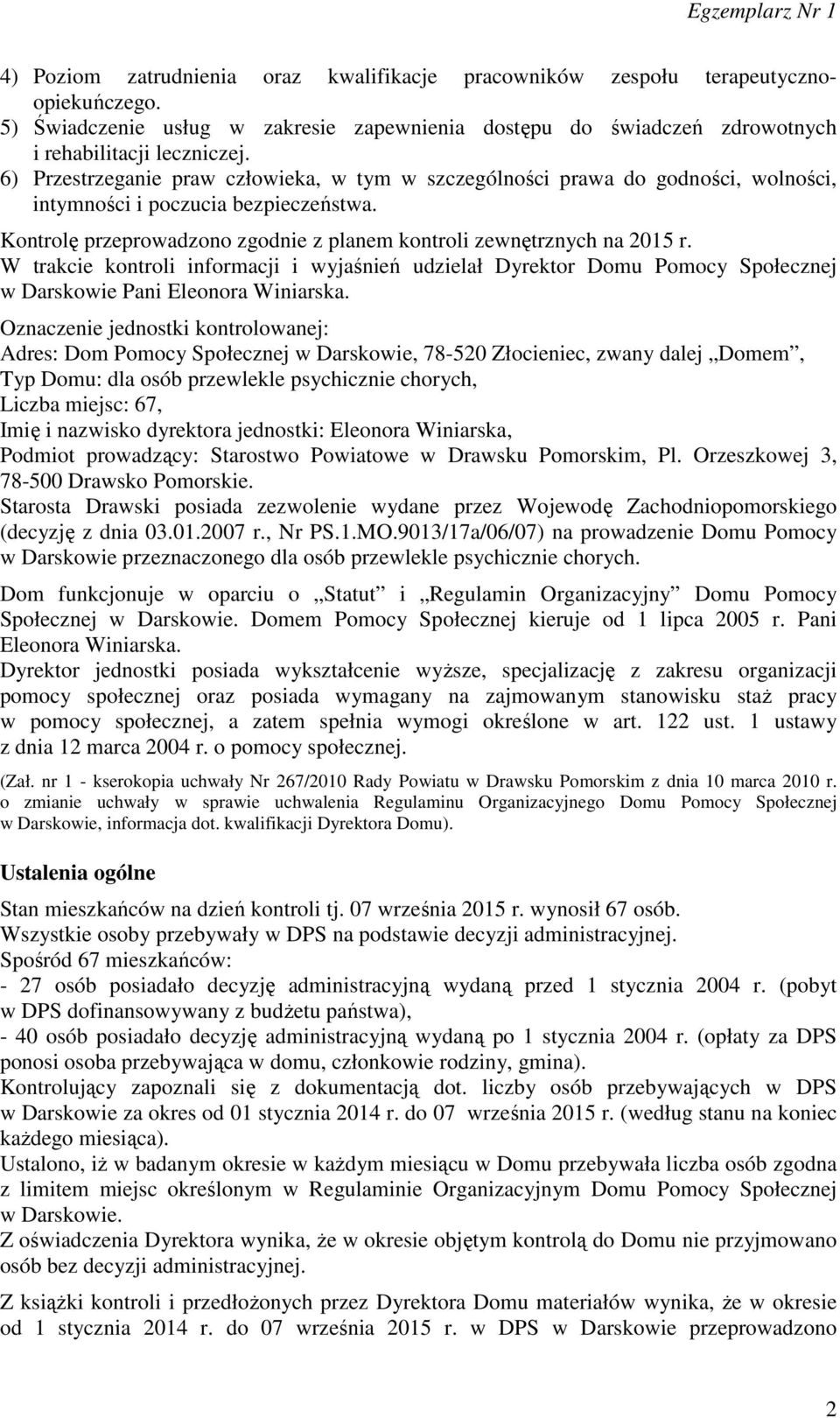 W trakcie kontroli informacji i wyjaśnień udzielał Dyrektor Domu Pomocy Społecznej w Darskowie Pani Eleonora Winiarska.