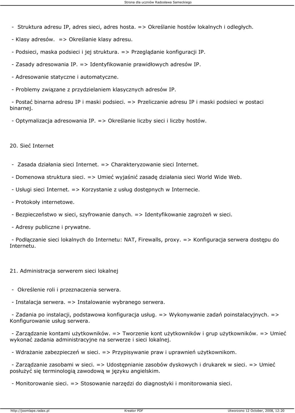 - Problemy związane z przydzielaniem klasycznych adresów IP. - Postać binarna adresu IP i maski podsieci. => Przeliczanie adresu IP i maski podsieci w postaci binarnej. - Optymalizacja adresowania IP.