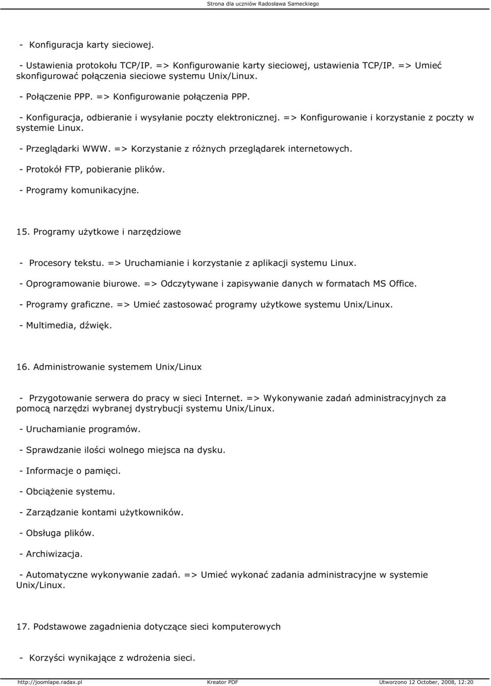 => Korzystanie z różnych przeglądarek internetowych. - Protokół FTP, pobieranie plików. - Programy komunikacyjne. 15. Programy użytkowe i narzędziowe - Procesory tekstu.