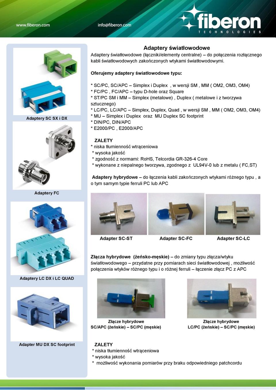 (metalowe), Duplex ( metalowe i z tworzywa sztucznego) * LC/PC, LC/APC Simplex, Duplex, Quad, w wersji SM, MM ( OM2, OM3, OM4) * MU Simplex i Duplex oraz MU Duplex SC footprint * DIN/PC, DIN/APC *