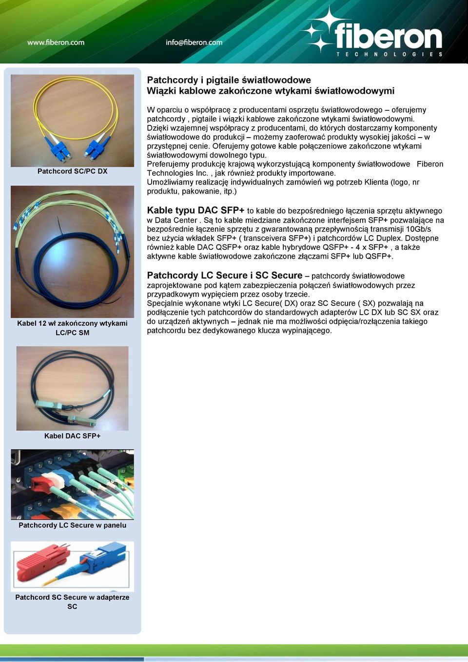 Dzięki wzajemnej współpracy z producentami, do których dostarczamy komponenty światłowodowe do produkcji możemy zaoferować produkty wysokiej jakości w przystępnej cenie.